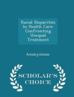 Racial Disparities In Health Care edito da Scholar's Choice