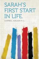 Sarah's First Start in Life. edito da HardPress Publishing