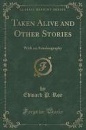 Taken Alive And Other Stories di Edward P Roe edito da Forgotten Books