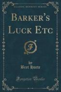 Barker's Luck Etc (classic Reprint) di Bret Harte edito da Forgotten Books