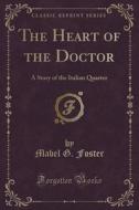 The Heart Of The Doctor di Mabel G Foster edito da Forgotten Books