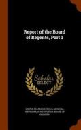 Report Of The Board Of Regents, Part 1 edito da Arkose Press