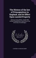 The History Of The Law Of Primogeniture In England, And Its Effect Upon Landed Property di Courtney Stanhope Kenny edito da Palala Press