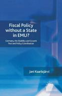 Fiscal Policy Without a State in EMU? di Jani Kaarlejarvi edito da Palgrave Macmillan
