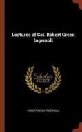 Lectures of Col. Robert Green Ingersoll di Robert Green Ingersoll edito da CHIZINE PUBN