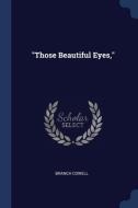 Those Beautiful Eyes, di BRANCH COWELL edito da Lightning Source Uk Ltd