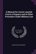 A Manual for Courts-Martial, Courts of Inquiry and of Other Procedure Under Military Law edito da CHIZINE PUBN