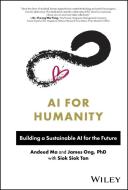 AI For Humanity: Building A Sustainable AI For The Future di A Ma edito da John Wiley & Sons Inc