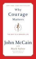 Why Courage Matters di John McCain, Marshall Salter edito da Random House Publishing Group