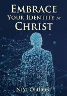 Embrace Your Identity in Christ di Niyi Olujobi edito da ELM HILL BOOKS