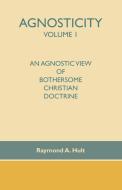 Agnosticity Volume 1 di Raymond A. Hult edito da Trafford Publishing
