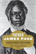 Father James Page: An Enslaved Preacher's Climb to Freedom di Larry Eugene Rivers edito da JOHNS HOPKINS UNIV PR