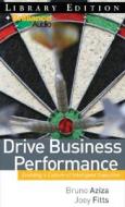 Drive Business Performance: Enabling a Culture of Intelligent Execution di Bruno Aziza, Joey Fitts edito da Brilliance Audio