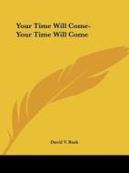 Your Time Will Come-your Time Will Come di David V. Bush edito da Kessinger Publishing, Llc