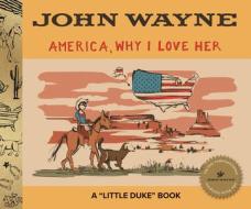 America, Why I Love Her di John Wayne edito da Arcadia Publishing (SC)