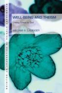 Well-Being and Theism: Linking Ethics to God di Wiliams Lauinger, William A. Lauinger edito da CONTINNUUM 3PL
