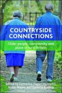 Countryside Connections: Older People, Community and Place in Rural Britain di Catherine Hagan Hennessy edito da PAPERBACKSHOP UK IMPORT