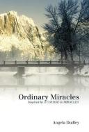 Ordinary Miracles di Angela Dudley edito da Balboa Press