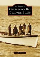 Chesapeake Bay Deadrise Boats di Larry Shepherd Chowning edito da ARCADIA PUB (SC)