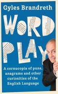 Word Play: A Cornucopia of Puns, Anagrams and Other Contortions and Curiosities of the English Language di Gyles Brandreth edito da CORONET BOOKS (GB)