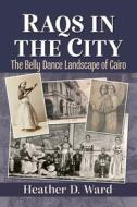 Raqs in the City di Heather D. Ward edito da McFarland and Company, Inc.