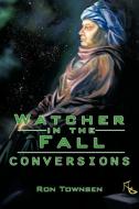 Watcher in the Fall: Conversions di Ron Townsen edito da AUTHORHOUSE