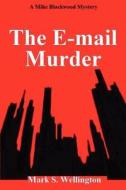 The E-mail Murder: A Mike Blackwood Mystery di Mark S. Wellington edito da Createspace