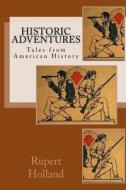 Historic Adventures: Tales from American History di Rupert S. Holland edito da Createspace