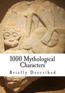 1000 Mythological Characters di Edward Sylvester Ellis edito da Createspace