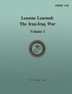 Lessons Learned: The Iran-Iraq War, Vol. I di Department Of the Na U. S. Marine Corps, Dr Stephen C. Pelletiere, Ltc Douglas V. Johnson II edito da Createspace