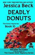 Deadly Donuts: Book 10 in the Donut Mysteries di Jessica Beck edito da Createspace