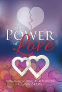 The Power Of Love di Clark Selby edito da Trafford Publishing