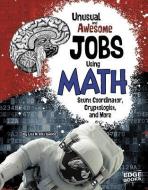 Unusual and Awesome Jobs Using Math: Stunt Coordinator, Cryptologist, and More di Lisa M. Bolt Simons edito da CAPSTONE PR