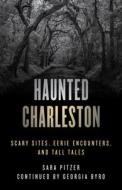 Haunted Charleston di Sara Pitzer edito da Globe Pequot