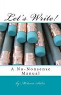 Let's Write!: A No-Nonsense Manual di Melanie Stiles edito da Createspace