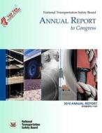 National Transportation Safety Board Annual Report to Congress: 2010 Annual Report di National Transportation Safety Board edito da Createspace