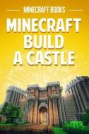 Minecraft Build a Castle di Minecraft Books edito da Createspace