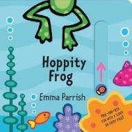 Hoppity Frog: A Slide-And-Seek Book di Emma Parrish edito da LITTLE BEE BOOKS