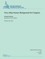 Navy Ship Names: Background for Congress di Congressional Research Service edito da Createspace