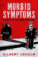 Morbid Symptoms: Relapse in the Arab Uprising di Gilbert Achcar edito da STANFORD UNIV PR