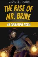 The Rise of Mr. Brine: An Adventure Novel di Jacob E. Jones edito da Createspace