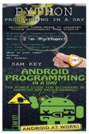 Python Programming in a Day & Android Programming in a Day! di Sam Key edito da Createspace