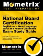 Secrets of the National Board Certification English as a New Language: Early and Middle Childhood Exam Study Guide: National Board Certification Test edito da MOMETRIX MEDIA LLC