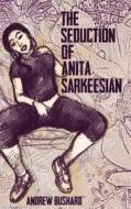 The Seduction of Anita Sarkeesian di Andrew Bushard edito da Createspace Independent Publishing Platform