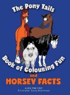 The Pony Tails Book of Colouring Fun and Horsey Facts di Alice the Pony edito da FriesenPress