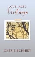 Love: Aged Vintage di Cherie Schmidt edito da Austin Macauley Publishers