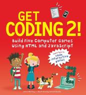 Get Coding 2! Build Five Computer Games Using HTML and JavaScript di David Whitney edito da CANDLEWICK BOOKS