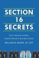 Section 16 Secrets di William Burns edito da Lioncrest Publishing