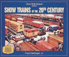 Show Trains Of The 20th Century di Fred Dahlinger edito da Enthusiastbooks