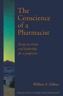 The Conscience Of A Pharmacist di Willam Zellmer edito da American Society Of Health-system Pharmacists